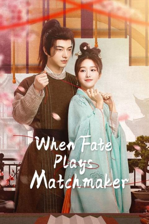 مسلسل عندما يلعب القدر دور الوسيط When Fate Plays Matchmaker مترجم كامل