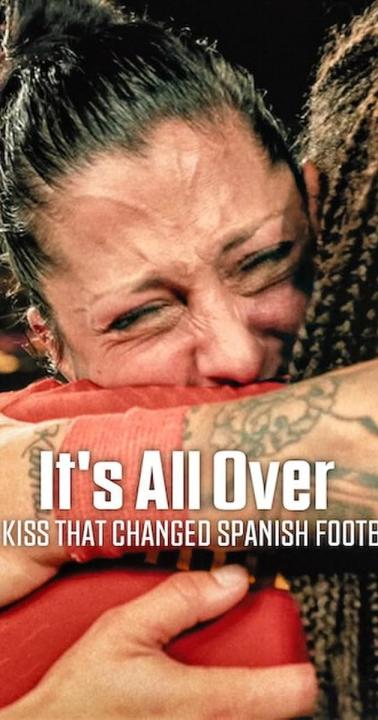 مشاهدة فيلم It&#8217;s All Over The Kiss That Changed Spanish Football 2024 مترجم