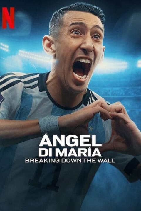 مسلسل Ángel Di María Breaking Down the Wall